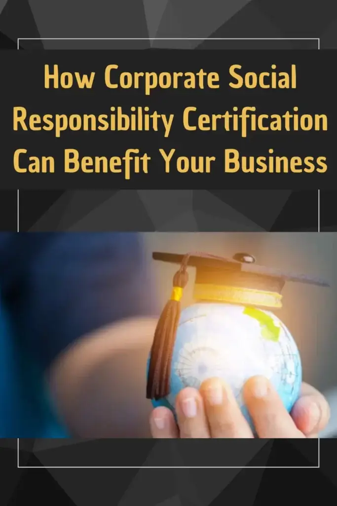 How Corporate Social Responsibility Certification Can Benefit Your Business